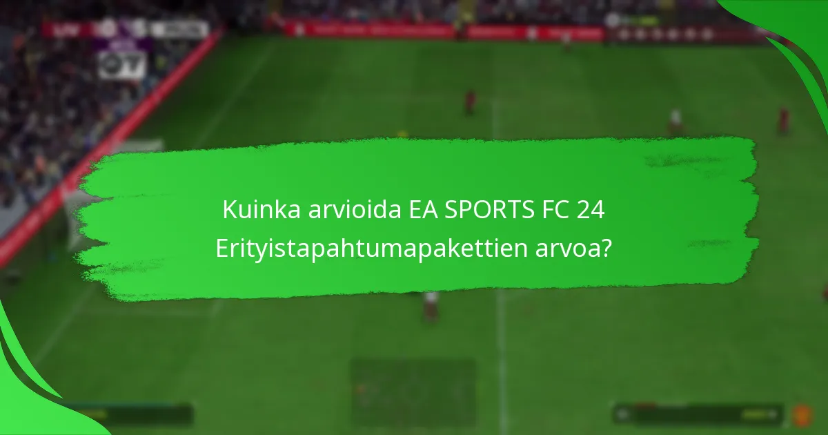 Mitkä sisällöt sisältyvät EA SPORTS FC 24 Erityistapahtumapaketteihin?