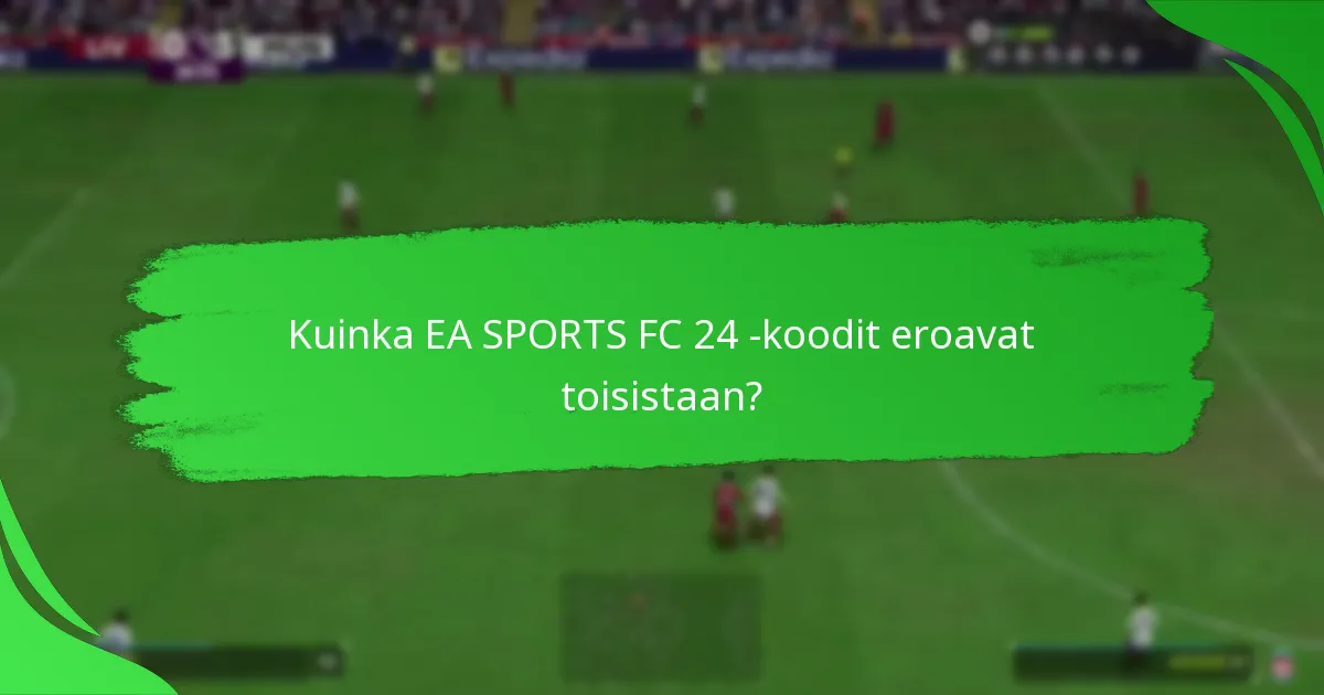 Kuinka EA SPORTS FC 24 -koodit eroavat toisistaan?