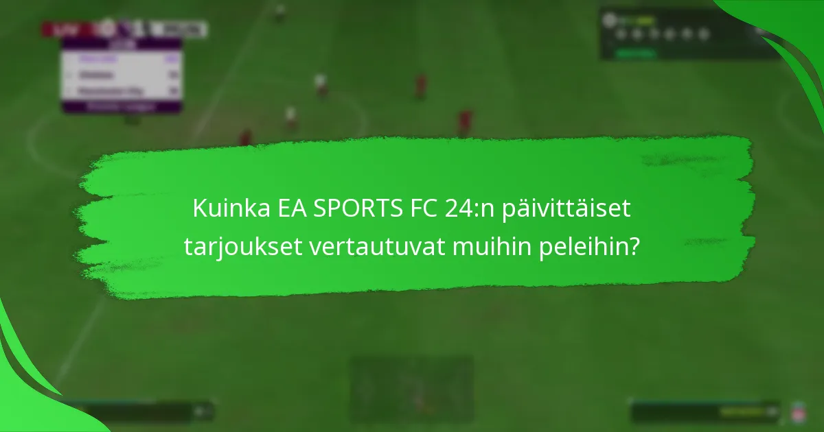 Mitkä sisällöt sisältyvät EA SPORTS FC 24:n päivittäisiin tarjouksiin?
