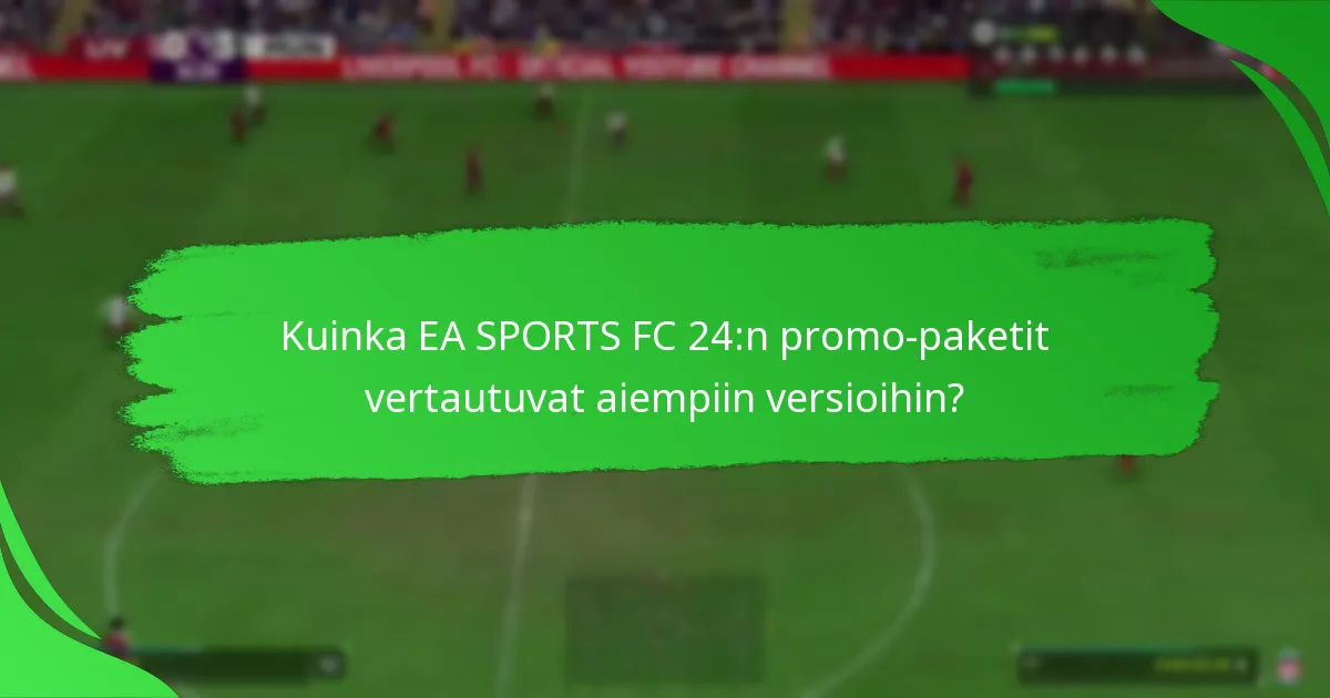 Mitä sisältöä pelaajat voivat odottaa EA SPORTS FC 24:n promo-paketeista?