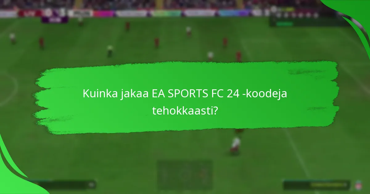 Mitkä alustat tukevat EA SPORTS FC 24 -koodin jakamista?