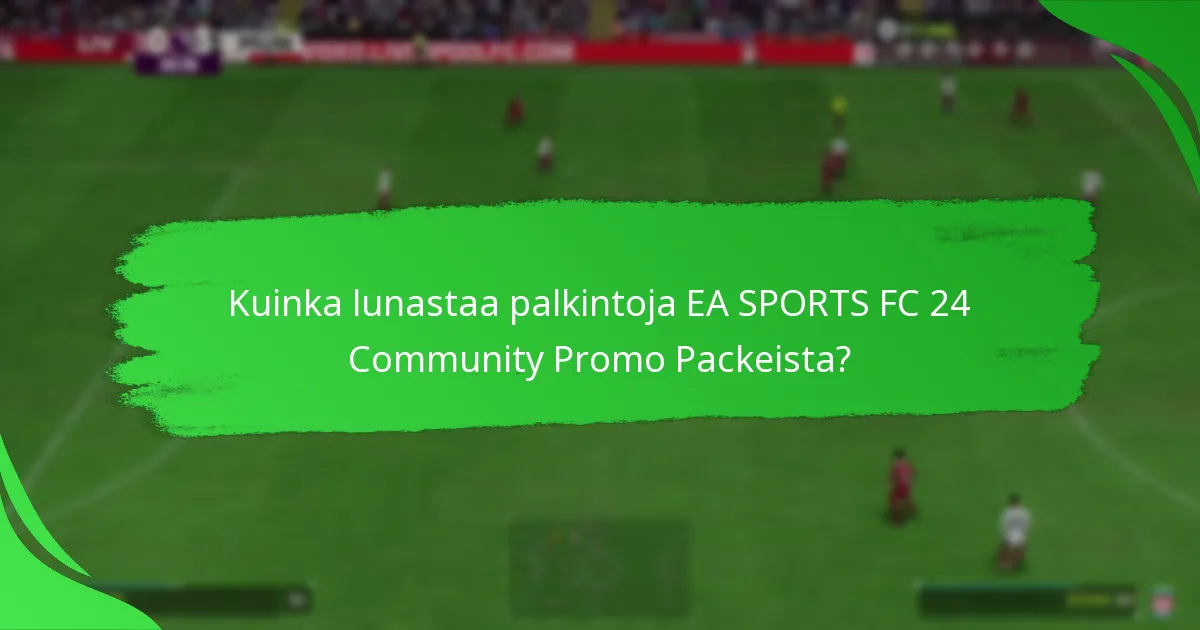 Kuinka pelaajat voivat osallistua EA SPORTS FC 24 Community Promo Packeihin?