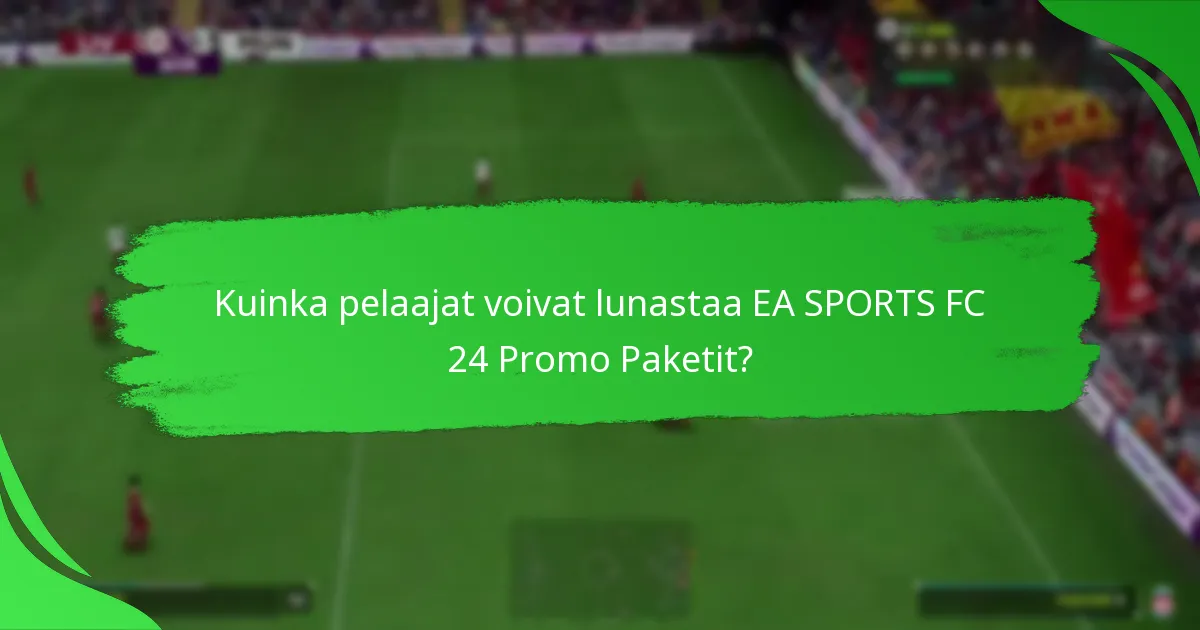 Mitkä erityiset esineet ovat saatavilla EA SPORTS FC 24 Promo Paketeissa?