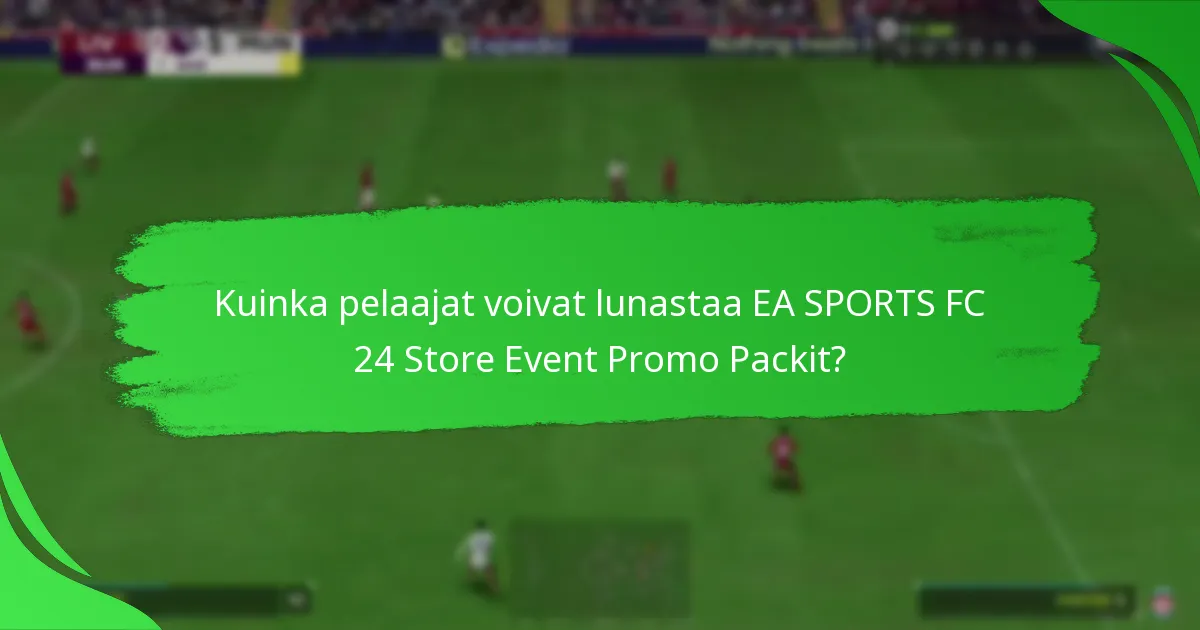 Mitä sisältöä pelaajat voivat odottaa EA SPORTS FC 24 Store Event Promo Packeista?
