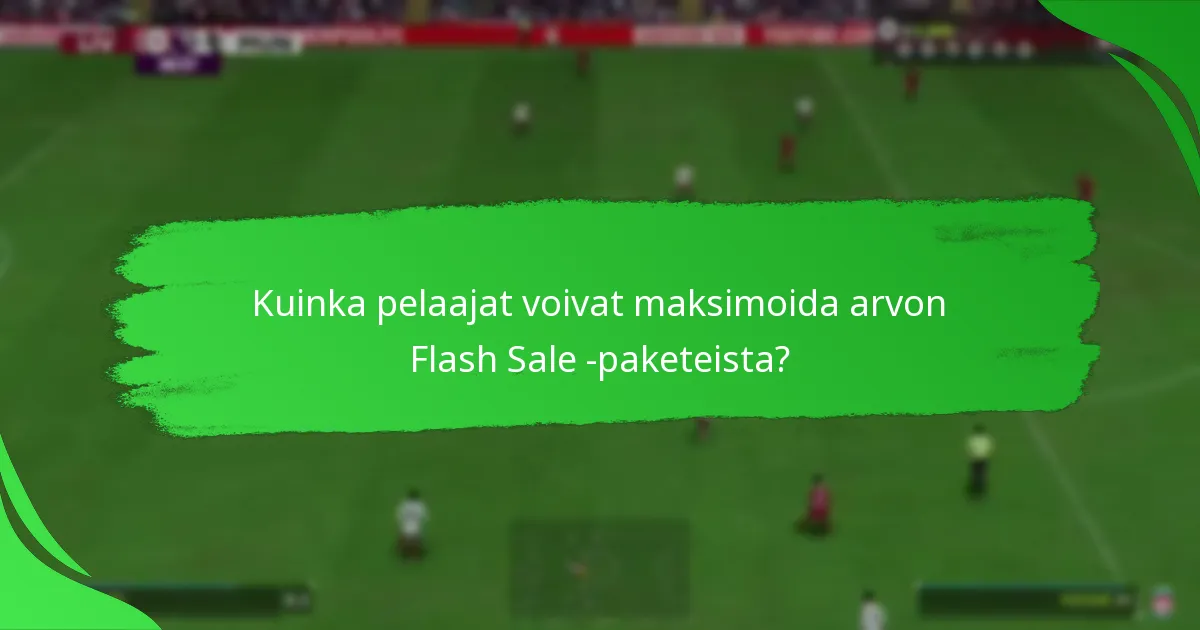 Mitä sisältöjä pelaajat voivat odottaa EA SPORTS FC 24 Flash Sale -paketeista?
