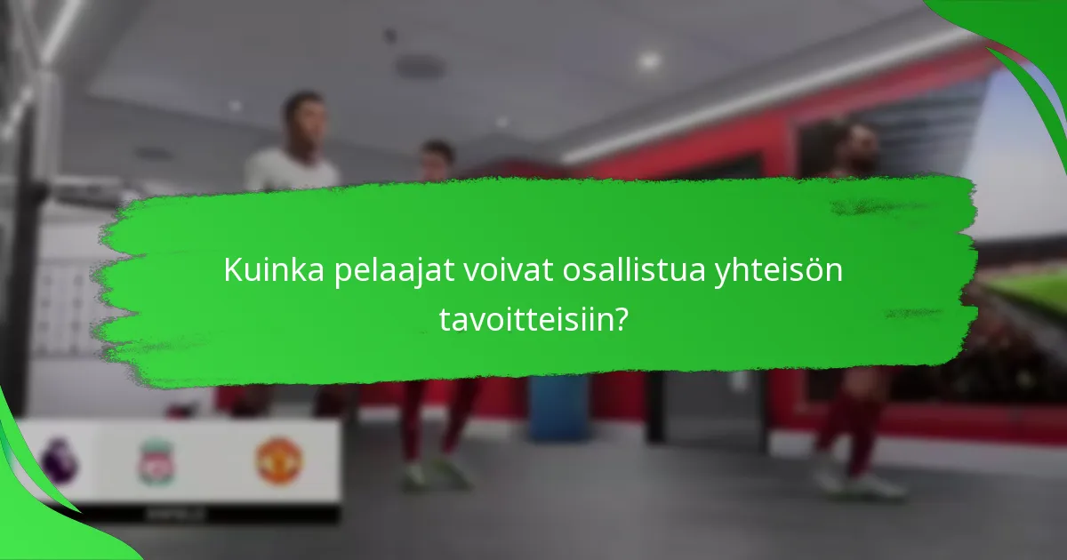 Kuinka pelaajat voivat osallistua yhteisön tavoitteisiin?