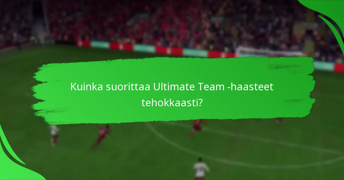 Kuinka suorittaa Ultimate Team -haasteet tehokkaasti?