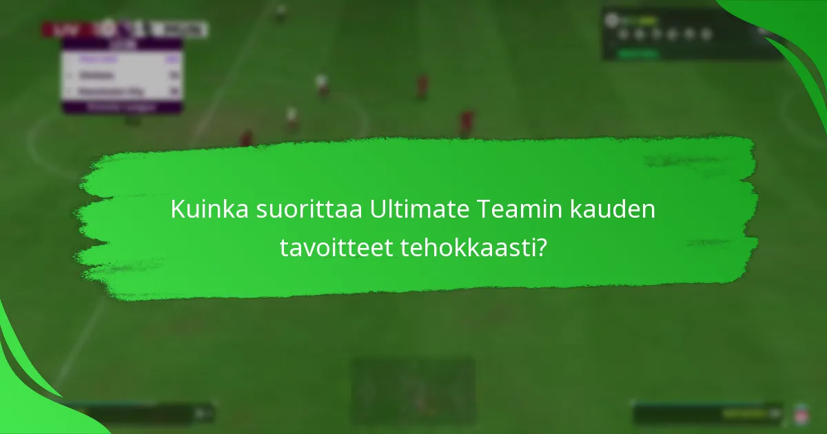 Kuinka suorittaa Ultimate Teamin kauden tavoitteet tehokkaasti?