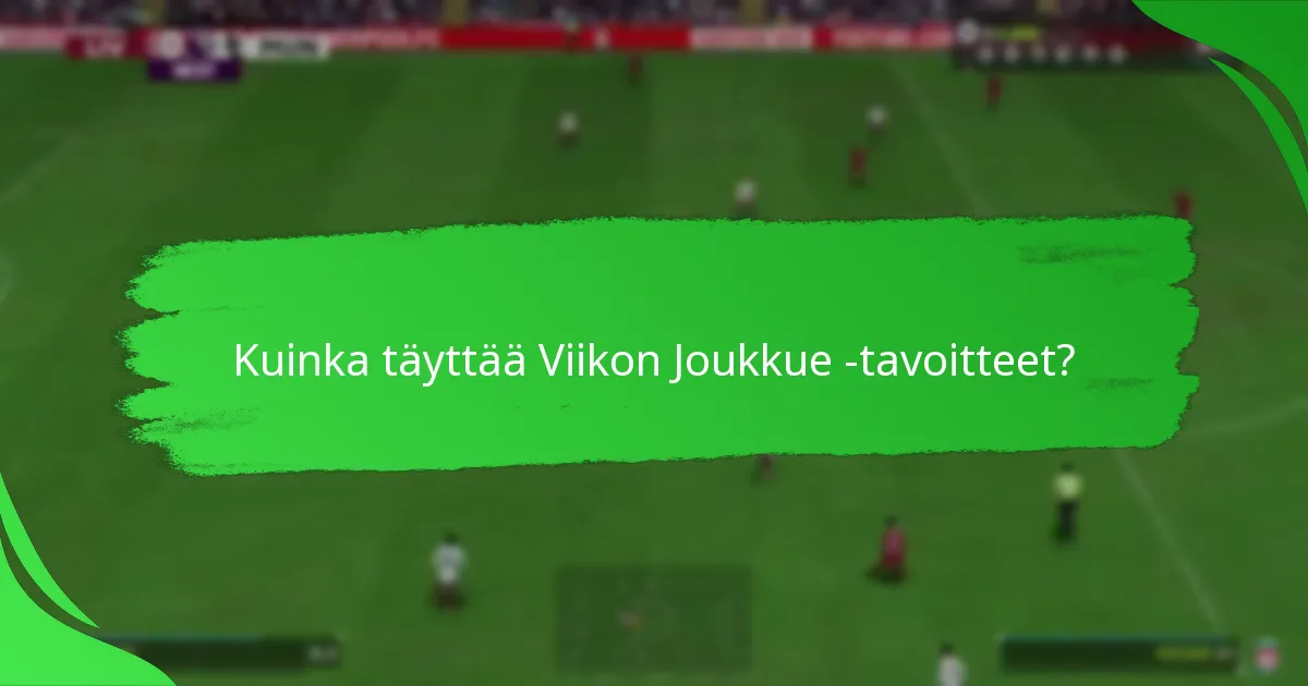 Kuinka täyttää Viikon Joukkue -tavoitteet?