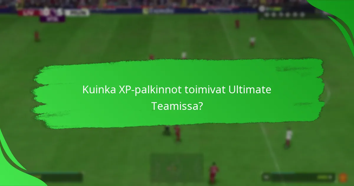 Kuinka XP-palkinnot toimivat Ultimate Teamissa?
