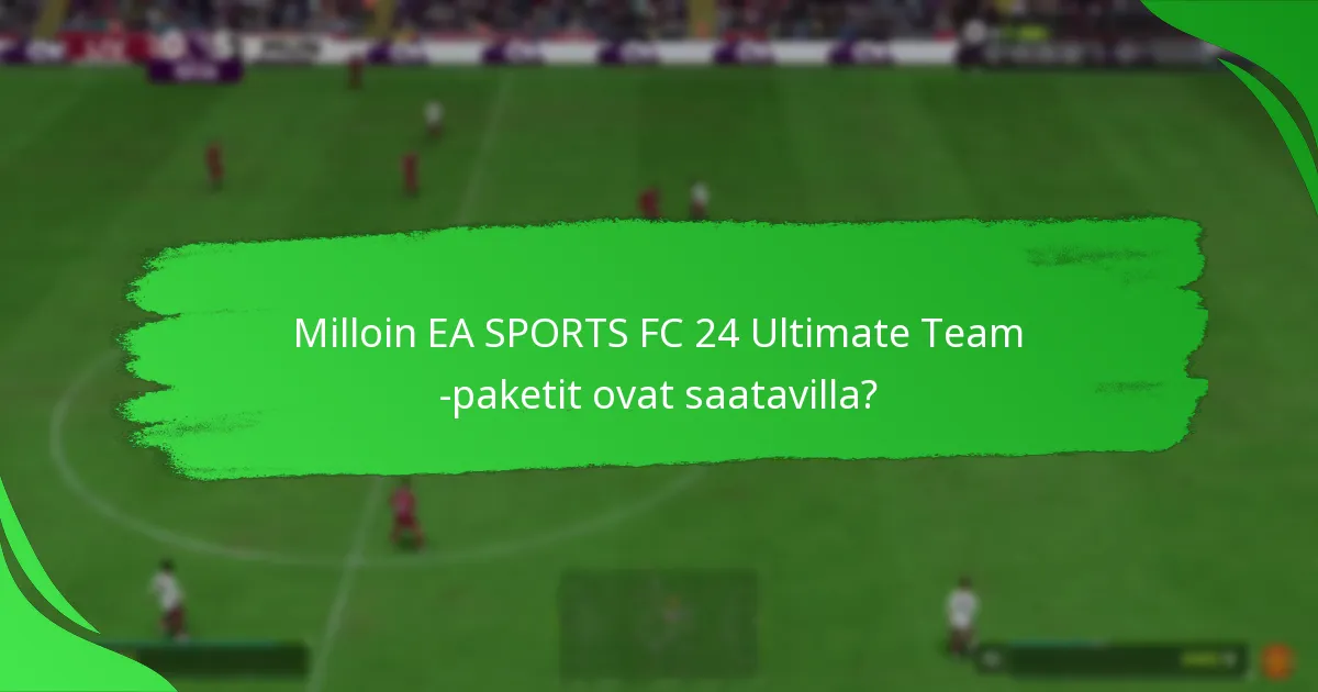 Milloin EA SPORTS FC 24 Ultimate Team -paketit ovat saatavilla?