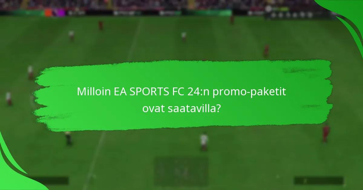 Milloin EA SPORTS FC 24:n promo-paketit ovat saatavilla?