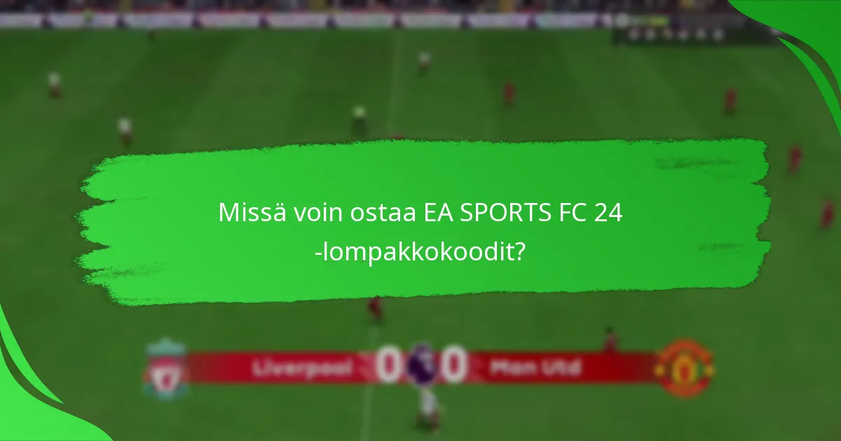 Mitkä alustat tukevat EA SPORTS FC 24 -lompakkokoodit?