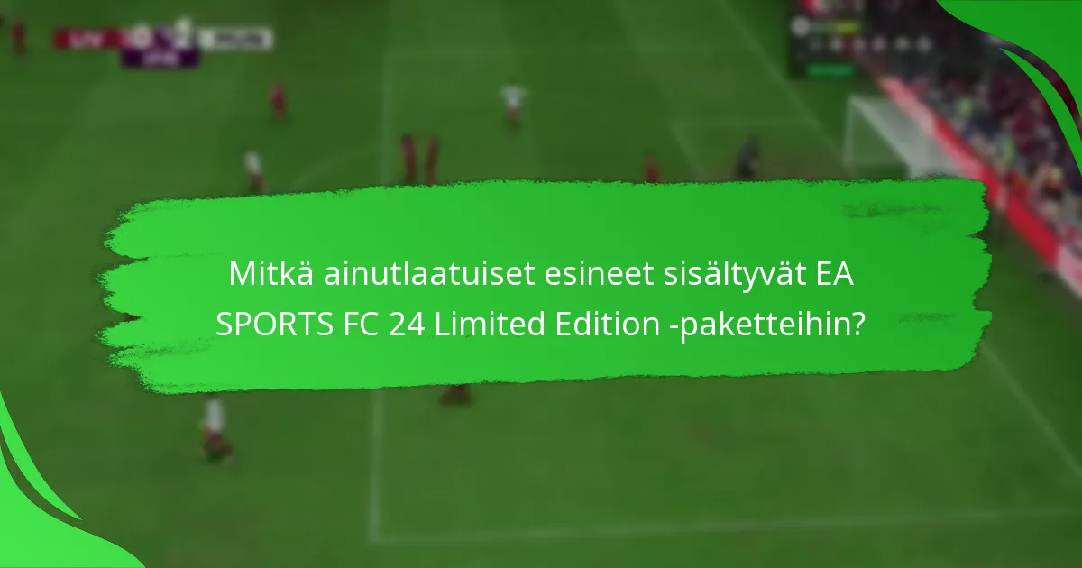 Mitkä ovat hinnoitteluvaihtoehdot EA SPORTS FC 24 Limited Edition -paketeille?