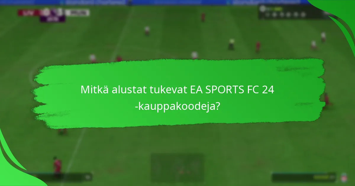Kuinka EA SPORTS FC 24 -kauppakoodit vertautuvat eri jälleenmyyjillä?