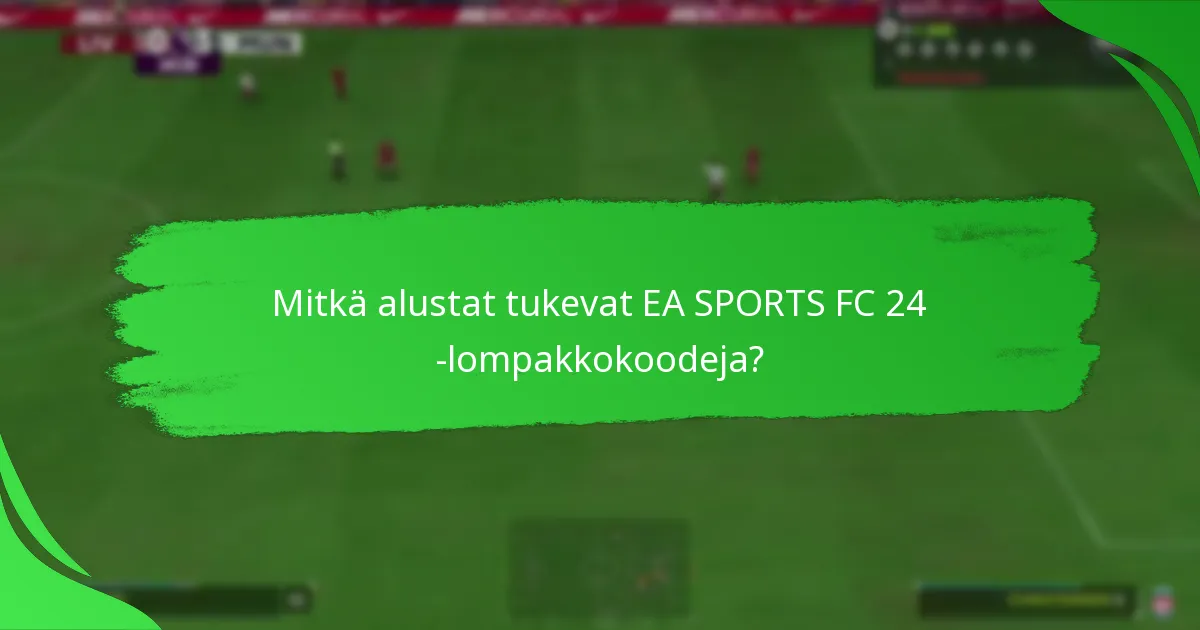 Mitkä alustat tukevat EA SPORTS FC 24 -lompakkokoodeja?