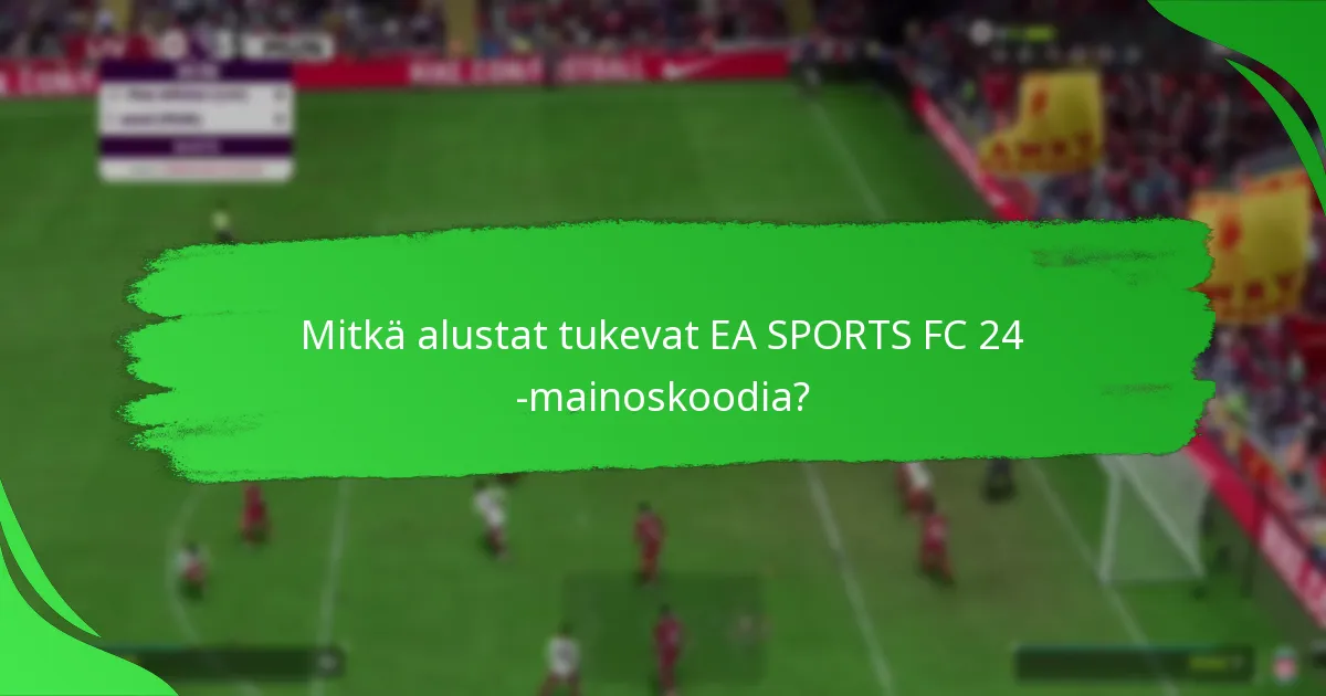 Mitkä ovat erilaiset EA SPORTS FC 24 -mainoskoodityypit?