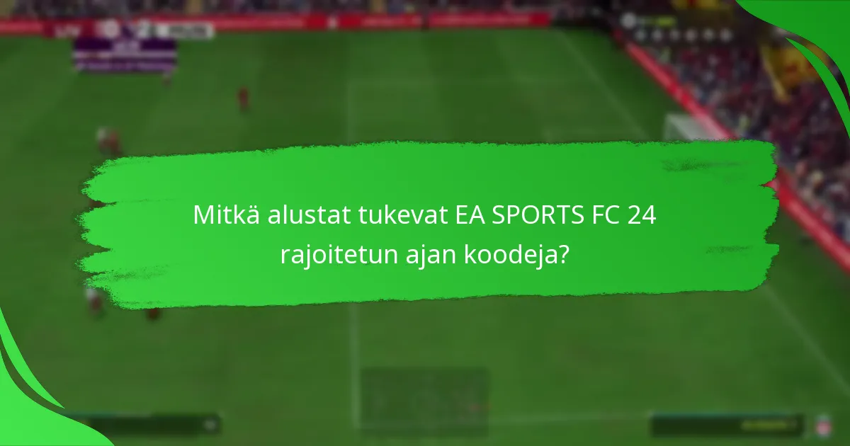 Kuinka lunastaa EA SPORTS FC 24 rajoitetun ajan koodeja?