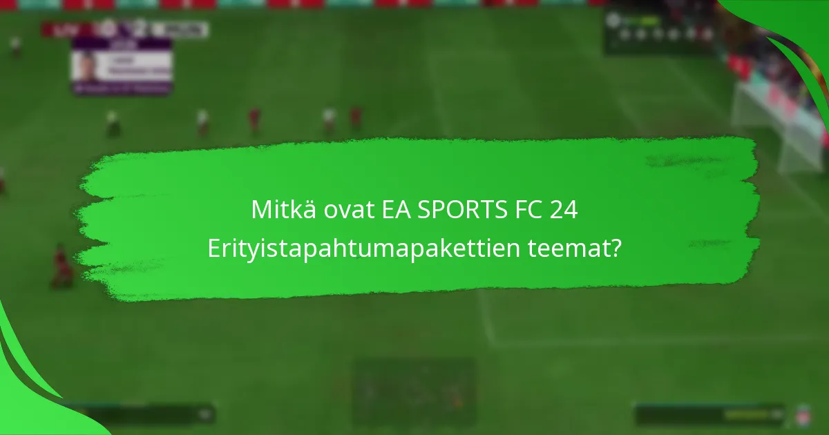 Mitkä väitteet liittyvät EA SPORTS FC 24 Erityistapahtumapaketteihin?