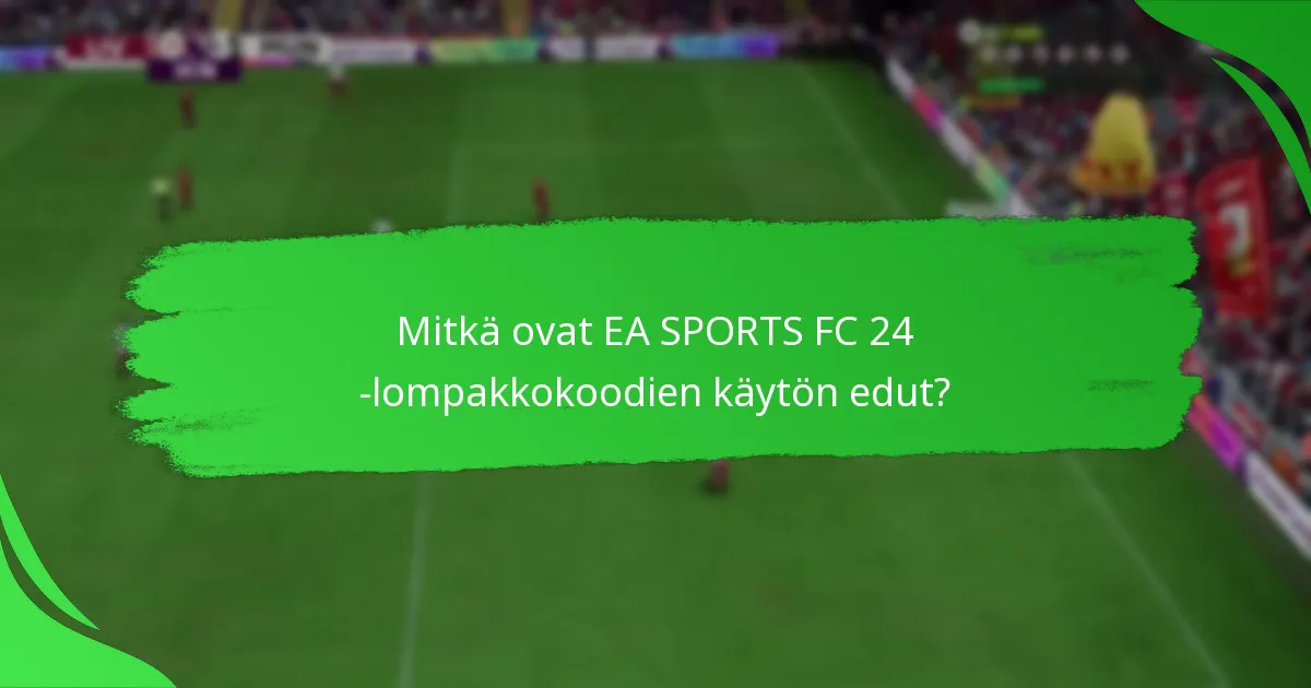 Mitkä ovat EA SPORTS FC 24 -lompakkokoodien käytön edut?