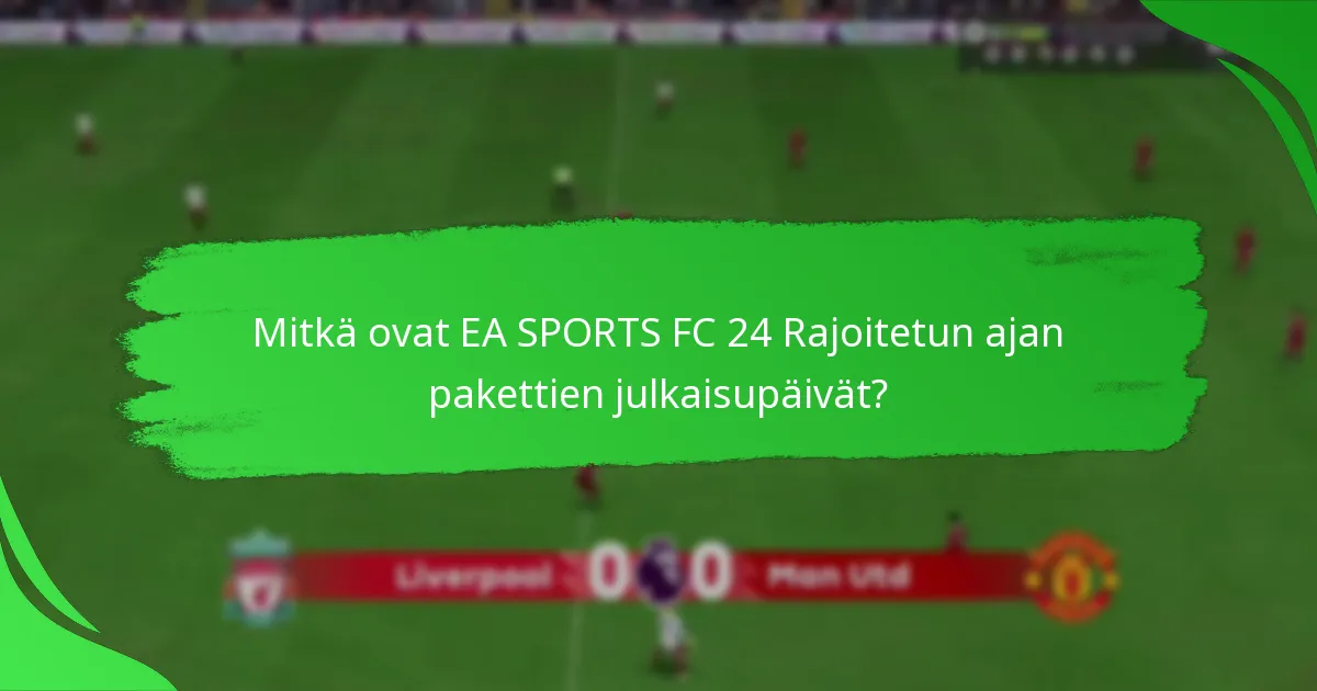 Kuinka pelaajat voivat hankkia EA SPORTS FC 24 Rajoitetun ajan paketteja?