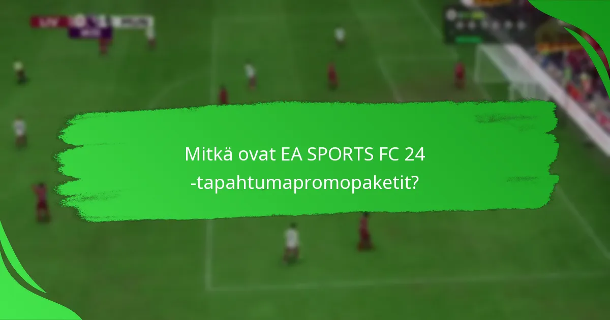 Kuinka pelaajat voivat hankkia EA SPORTS FC 24 -tapahtumapromopaketteja?