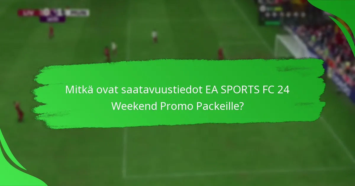 Mitkä ovat hinnoittelutiedot EA SPORTS FC 24 Weekend Promo Packeille?