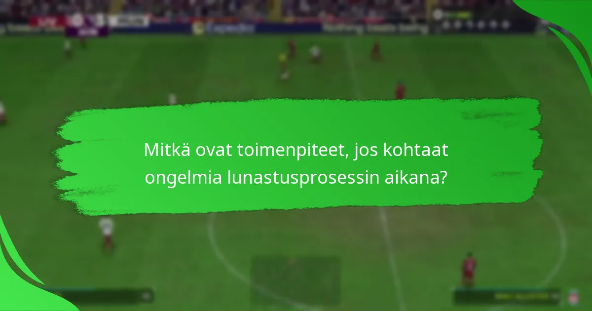 Mitkä ovat toimenpiteet, jos kohtaat ongelmia lunastusprosessin aikana?