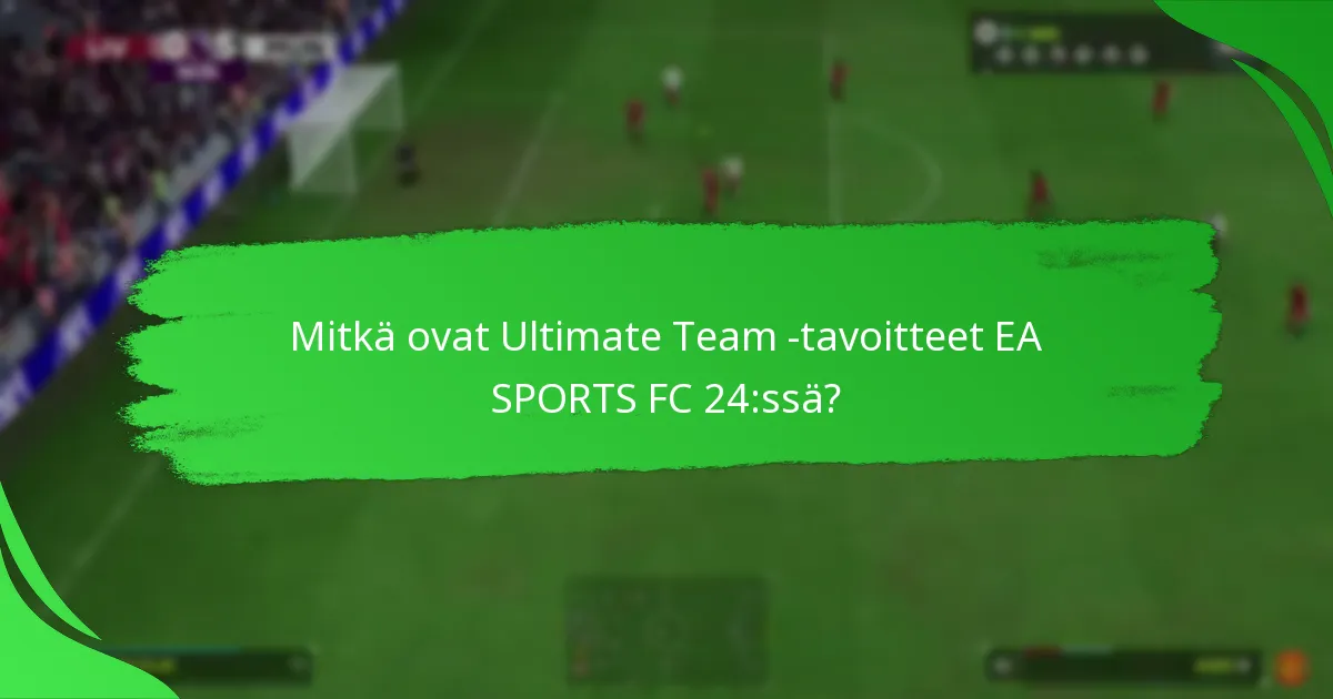 Mitkä pelaajakortit liittyvät Ultimate Team -tavoitteisiin?