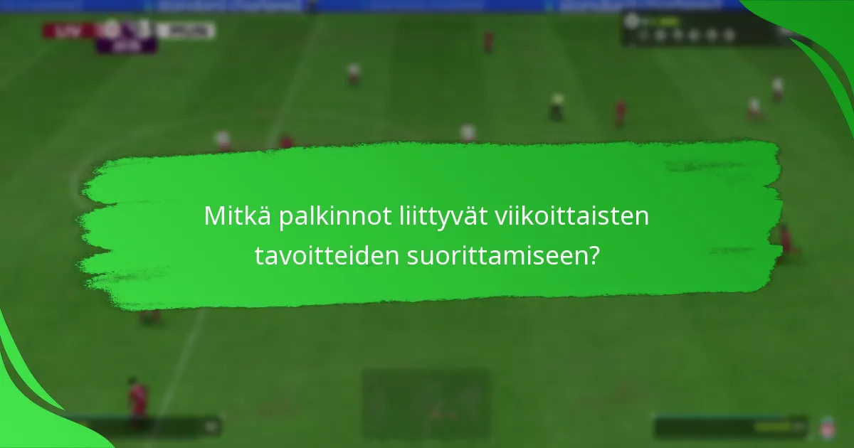 Mitkä haasteet liittyvät viikoittaisten tavoitteiden suorittamiseen?